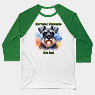 Proud Schnauzer on Purebred Dog Day Baseball T-Shirt